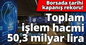 Borsada tarihi kapanış rekoru!