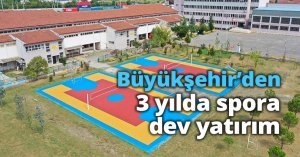 Büyükşehir’den 3 yılda spora dev yatırım