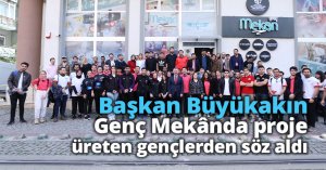 Başkan Büyükakın, Genç Mekânda proje üreten gençlerden söz aldı