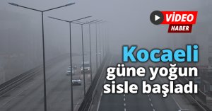 Kocaeli güne yoğun sisle başladı