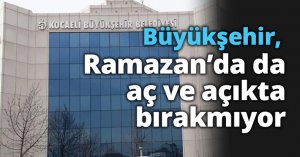 Büyükşehir, Ramazan’da da aç ve açıkta bırakmıyor