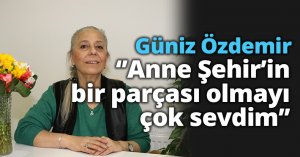 ‘’Anne Şehir’in bir parçası olmayı çok sevdim’’