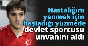 Hastalığını yenmek için başladığı yüzmede devlet sporcusu unvanını aldı