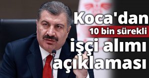 Koca'dan 10 bin sürekli işçi alımı açıklaması