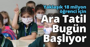 Ara Tatil Bugün Başlıyor