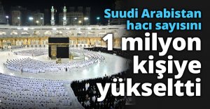Suudi Arabistan hacı sayısını 1 milyon kişiye yükseltti