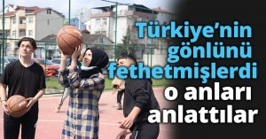 Türkiye’nin gönlünü fethetmişlerdi, o anları anlattılar
