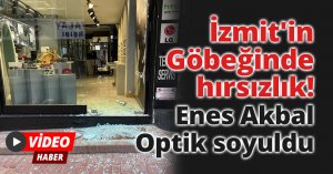 İzmit'in Göbeğinde hırsızlık! Enes Akbal Optik soyuldu