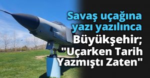 Savaş uçağına yazı yazılınca; Büyükşehir; 