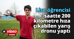 Lise öğrencisi saatte 200 kilometre hıza çıkabilen yarış dronu yaptı