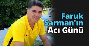 Faruk Sarman'ın Acı Günü
