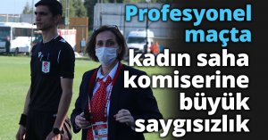 Profesyonel maçta kadın saha komiserine büyük saygısızlık