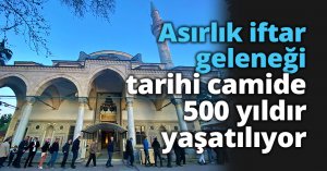 Asırlık iftar geleneği tarihi camide 500 yıldır yaşatılıyor