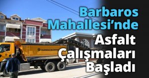 Barbaros Mahallesi’nde Asfalt Çalışmaları Başladı