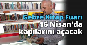 Gebze Kitap Fuarı 16 Nisan'da kapılarını açacak