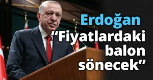 Erdoğan 'düzenlemelere hız vereceğiz' dedi ve açıkladı: Fiyatlardaki balon sönecek