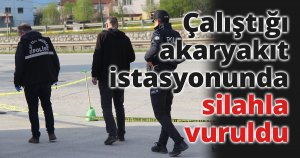 Çalıştığı akaryakıt istasyonunda silahla vuruldu