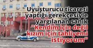 Uyuşturucu ticareti yaptığı gerekçesiyle yargılanan sanık: 