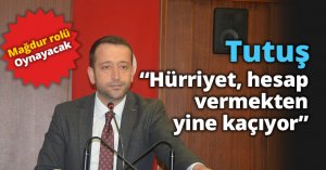 Tutuş, “Hürriyet, hesap vermekten yine kaçıyor”