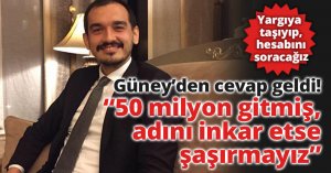 Güney: “50 milyon gitmiş, adını inkar etse şaşırmayız”