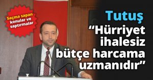 Tutuş, “Hürriyet, ihalesiz bütçe harcama uzmanıdır”