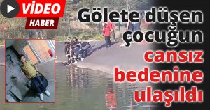 Gölete düşen çocuğun cansız bedenine ulaşıldı