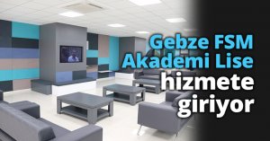 Gebze FSM Akademi Lise hizmete giriyor