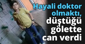 Hayali doktor olmaktı, 12 yaşında düştüğü gölette can verdi