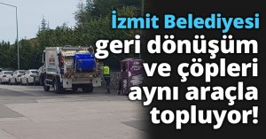 İzmit Belediyesi, geri dönüşüm ve çöpleri aynı araçla topluyor