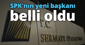 SPK'nın yeni başkanı belli oldu