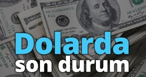 Dolarda son durum