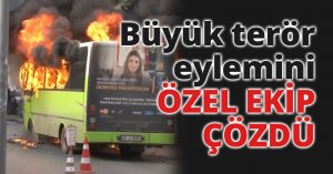 Büyük terör eylemini ÖZEL EKİP ÇÖZDÜ