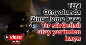 TEM Otoyolunda Zincirleme kaza:Tır sürücüsü olay yerinden kaçtı