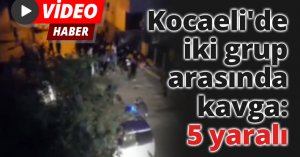 Kocaeli'de iki grup arasında kavga: 5 yaralı