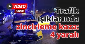 Trafik ışıklarında zincirleme kaza: 4 yaralı