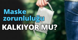 Maske zorunluluğu KALKIYOR MU?