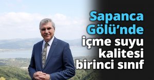 Sapanca Gölü’nde içme suyu kalitesi birinci sınıf