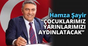 Hamza Şayir “ÇOCUKLARIMIZ YARINLARIMIZI AYDINLATACAK” 