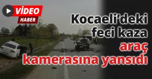 Kocaeli’deki feci kaza araç kamerasına yansıdı