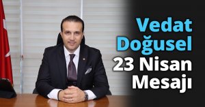 Vedat Doğusel 23 Nisan Mesajı