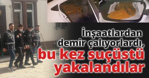 İnşaatlardan demir çalıyorlardı, bu kez suçüstü yakalandılar