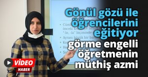 Gönül gözü ile öğrencilerini eğitiyor, görme engelli öğretmenin müthiş azmi