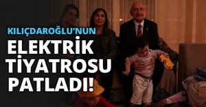 KILIÇDAROĞLU’NUN ELEKTRİK TİYATROSU PATLADI
