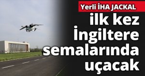 Yerli İHA JACKAL ilk kez İngiltere semalarında uçacak