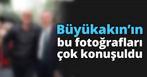 Büyükakın’ın bu fotoğrafları çok konuşuldu