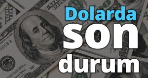 Dolarda son durum