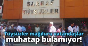 Tüysüzler mağduru vatandaşlar muhatap bulamıyor!