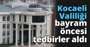 Kocaeli Valiliği bayram öncesi tedbirler aldı