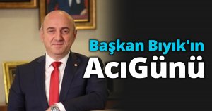 Başkan Bıyık'ın Acı Günü