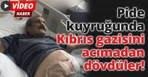 Pide kuyruğunda Kıbrıs gazisini acımadan dövdüler